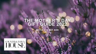 Mother's Day Gift Guide 2022, Country & Townhouse