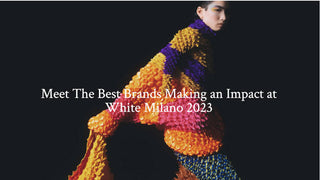 Luxiders: Best Brands Making Impact At White Milano